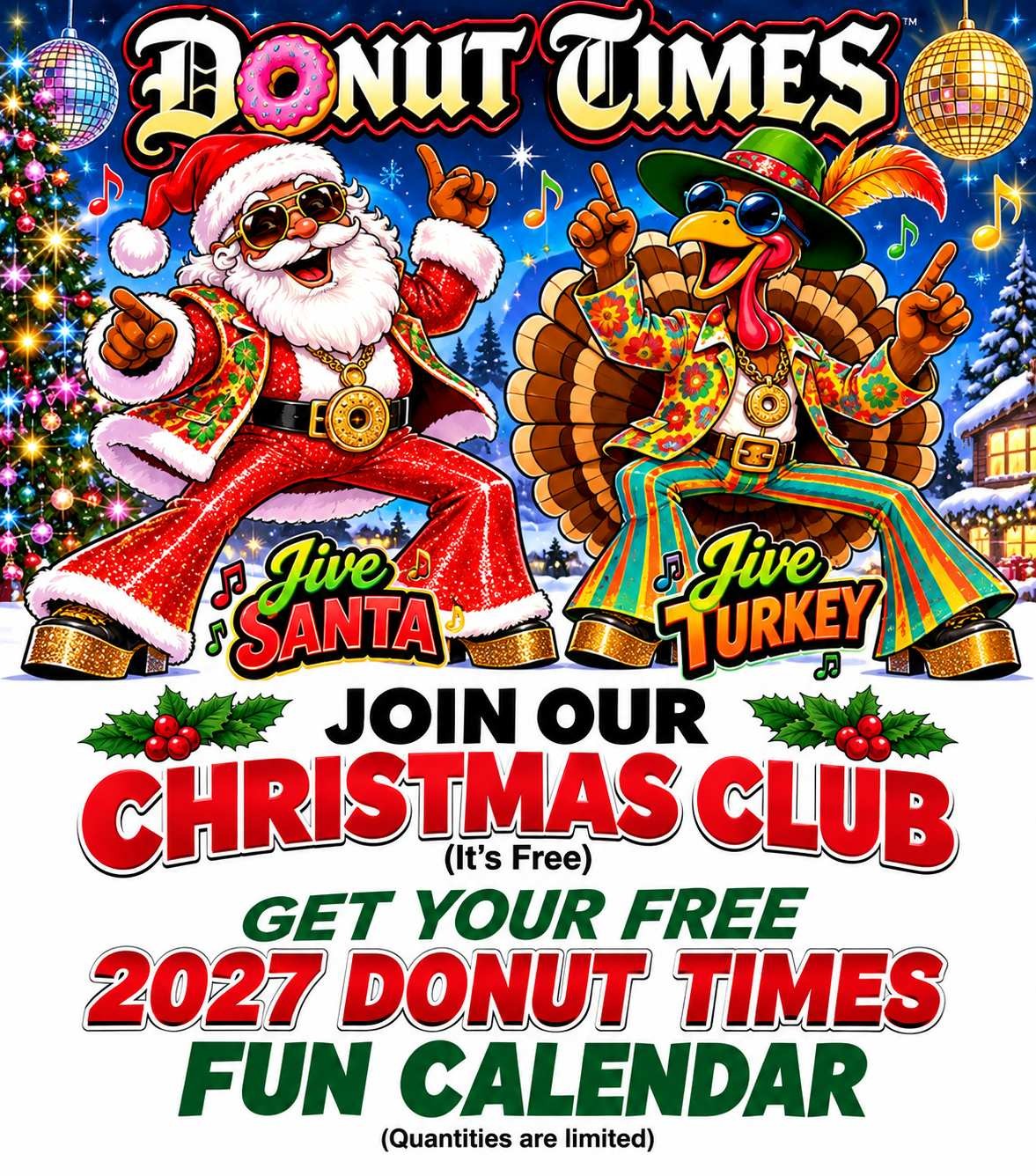 Donut Times: Jive Santa and Jive Turkey. Join our Christmas Club, it's free. Get your free 2027 Donut Times Fun Calendar. Quantities are limited.